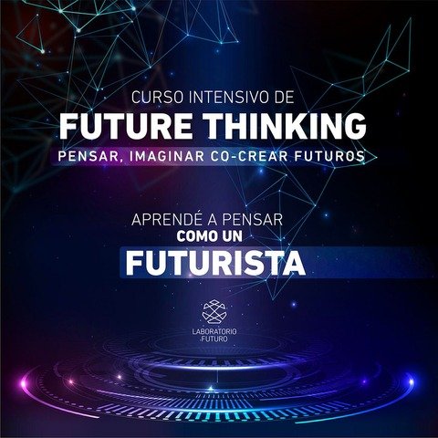 Curso Intensivo en Future Thinking: Pensar, Imaginar y Co-Crear Futuros