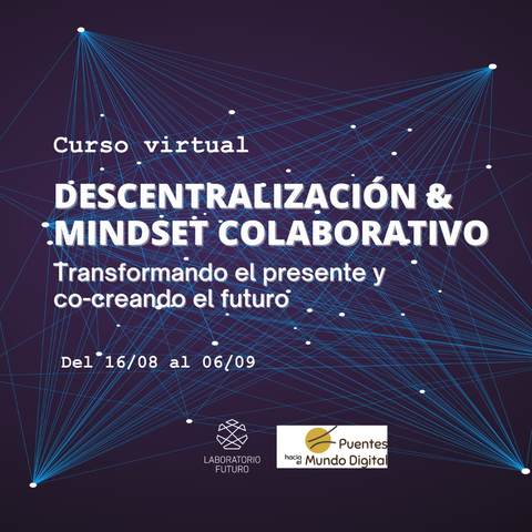 Descentralización y Mindset Colaborativo: transformando el presente y co-creando el futuro