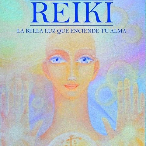 Reiki, La bella Luz que enciende tu Alma. Digital