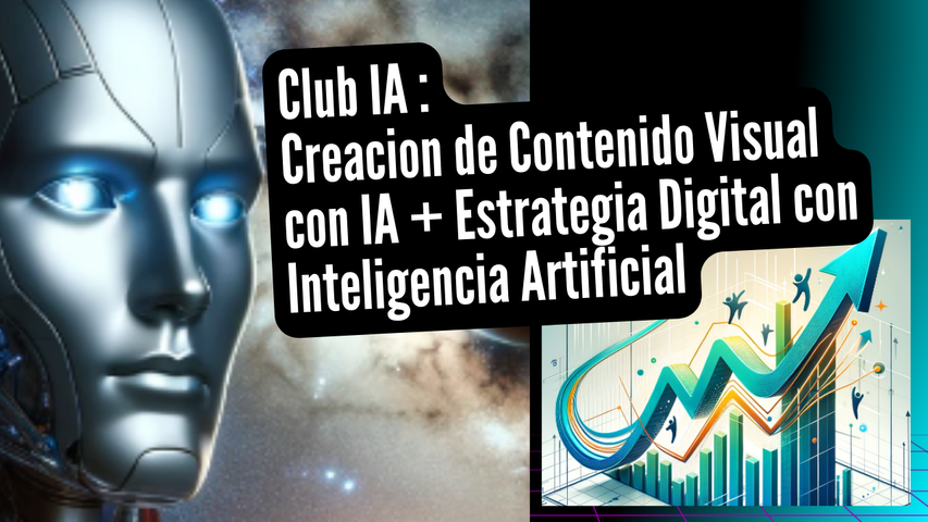 Club IA -Impulsa tu Presencia Digital: Creación de Contenido Visual con IA + Estrategias Digitales con Inteligencia Artificial