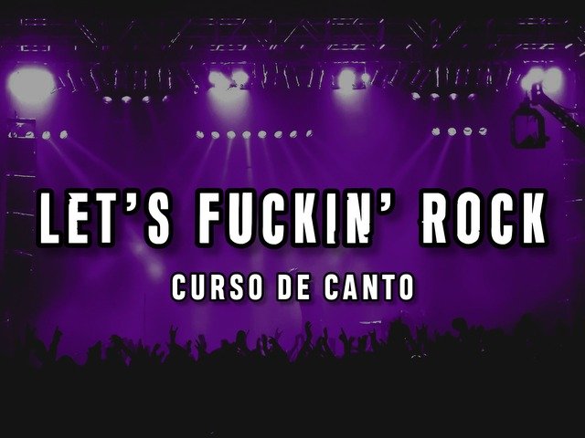 Let's Fuckin' Rock - Curso de canto