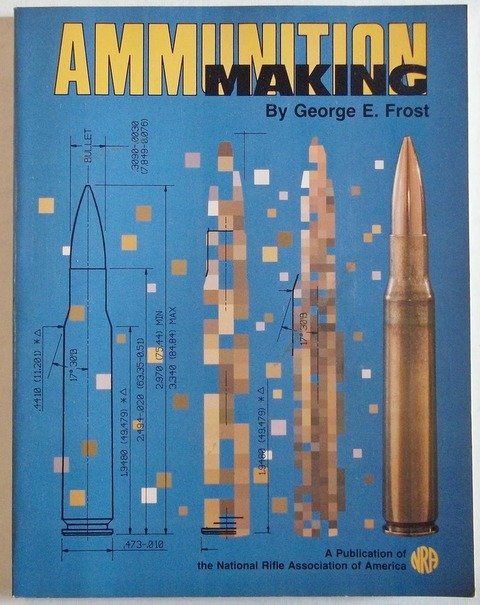 Manual Ammunition Making Nra G. Frost 1990.