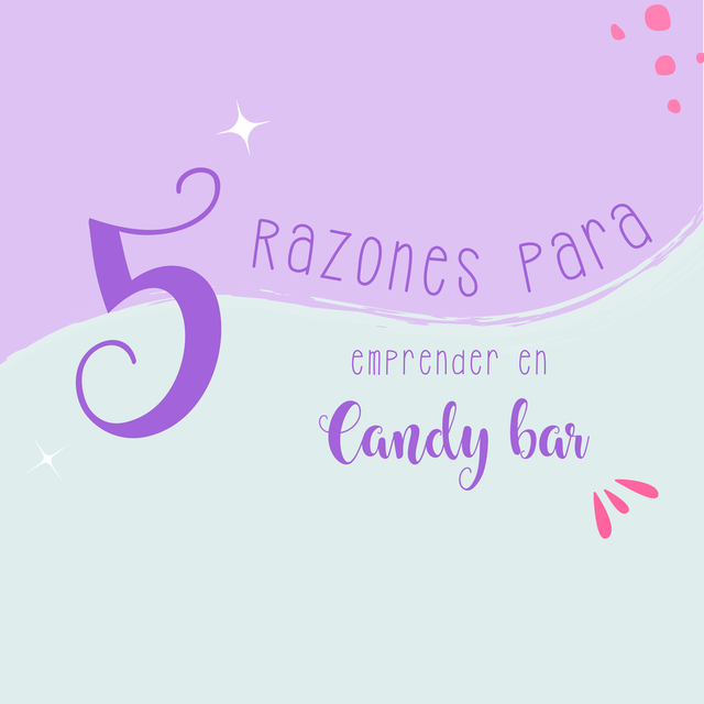 5 razones para emprender en Candy bar