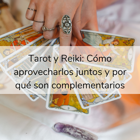 Tarot y Reiki: Cómo aprovecharlos juntos y por qué son complementarios