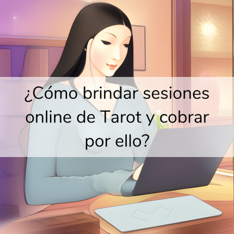 ¿Cómo brindar sesiones online de Tarot y cobrar por ello?
