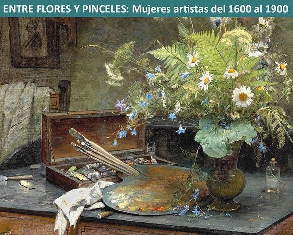 Entre flores y pinceles: Mujeres Artistas del 1600 al 1900