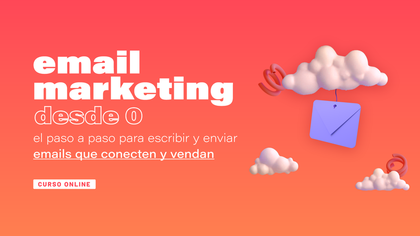 Email Marketing desde 0: el paso a paso para escribir y enviar emails que conecten y vendan