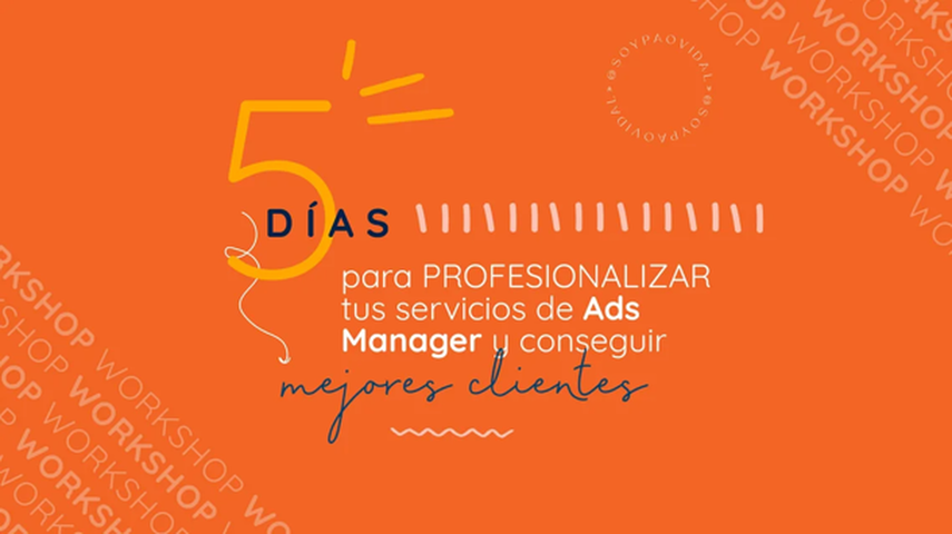 Workshop: 5 días para profesionalizar tus servicios de Ads Manager y conseguir mejores clientes. Comienzo Mayo 2024