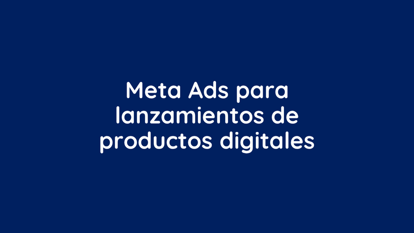Meta Ads para lanzamientos de productos digitales