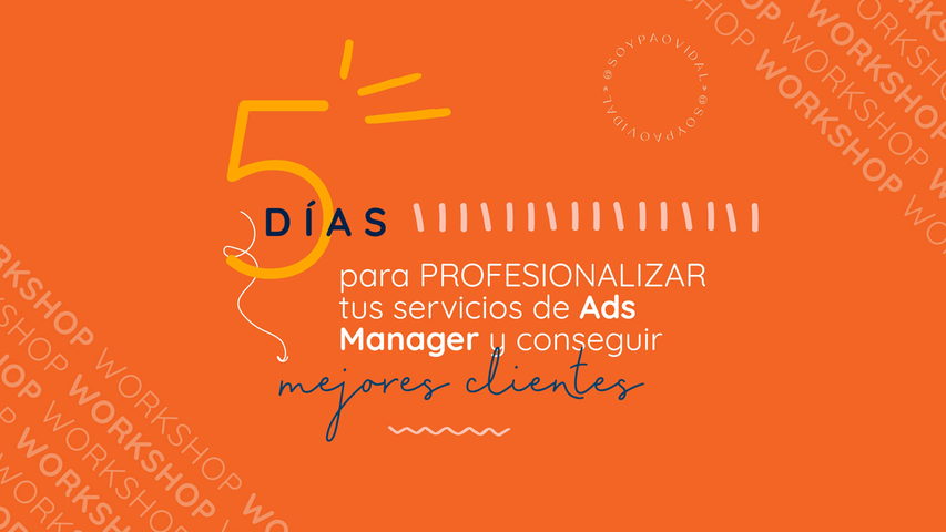 Workshop: 5 días para profesionalizar tus servicios de Ads Manager y conseguir mejores clientes