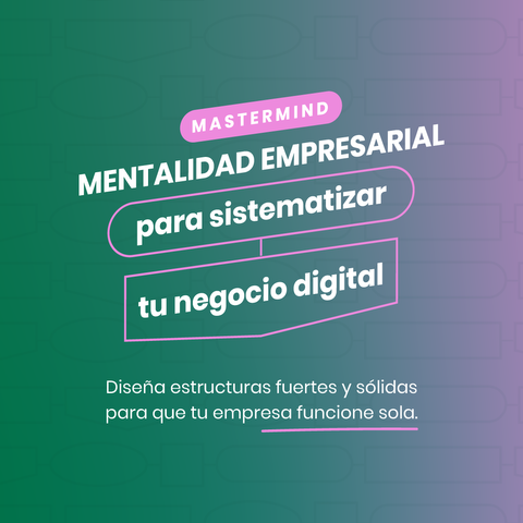 Mastermind: Mentalidad Empresarial para sistematizar tu negocio digital.