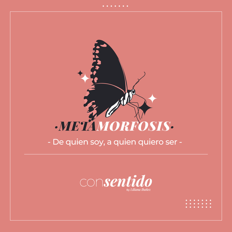 METAMORFOSIS “De quien soy, a quien quiero ser”