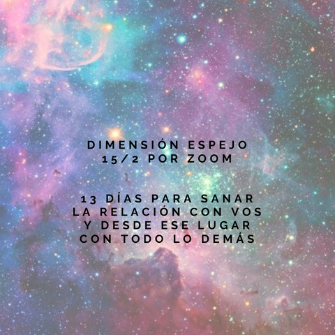 Dimensión Espejo •13 días para nutrir tu relación con vos y habitarte con amor •15/2 - 20 hs Argentina por zoom 
