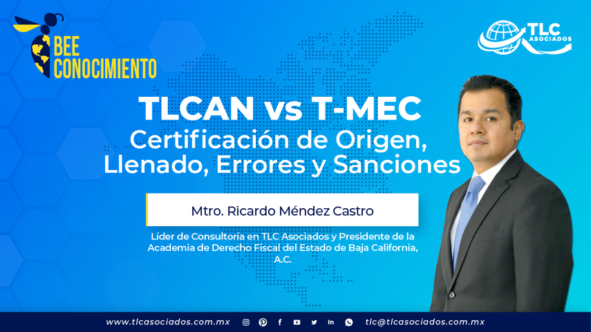 Bee Conocimiento TLC: TLCAN vs T-MEC Certificación de Origen, Llenado, Errores y Sanciones por el Mtro. Ricardo Méndez Castro