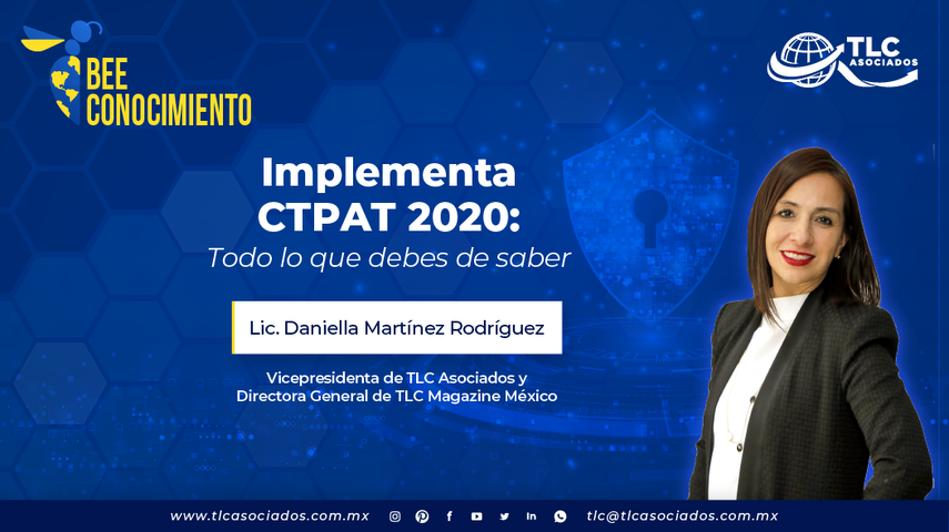 Bee Conocimiento TLC: Implementa C-TPAT 2020, todo lo que debes saber por la Lic. Daniella Martínez Rodríguez