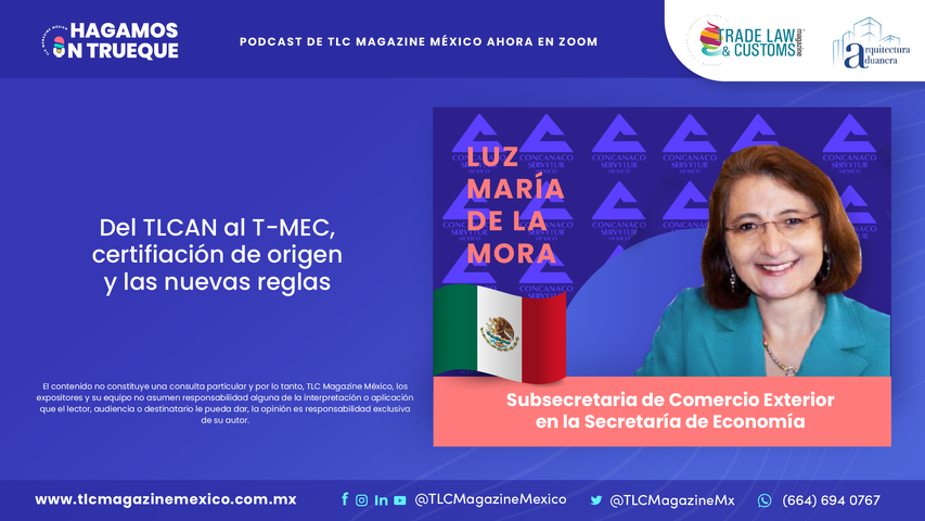 Del TLCAN al T-MEC, certificación de origen y las nuevas reglas por la Dra. Luz María de la Mora