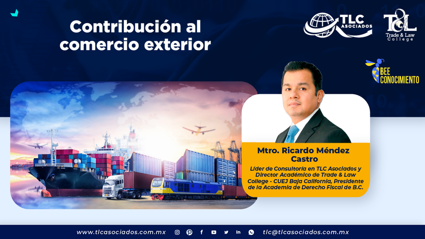 Bee Conocimiento: Contribuciones al comercio Exterior por el Mtro. Ricardo Méndez