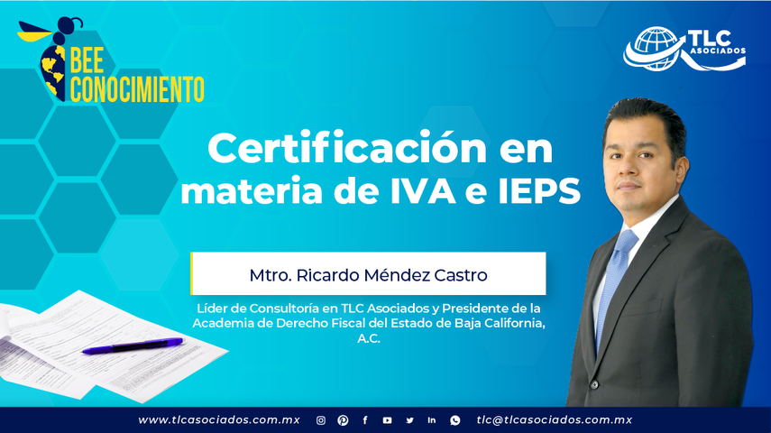 Bee Conocimiento TLC: Certificación en materia de IVA e IEPS por el Mtro. Ricardo Méndez Castro