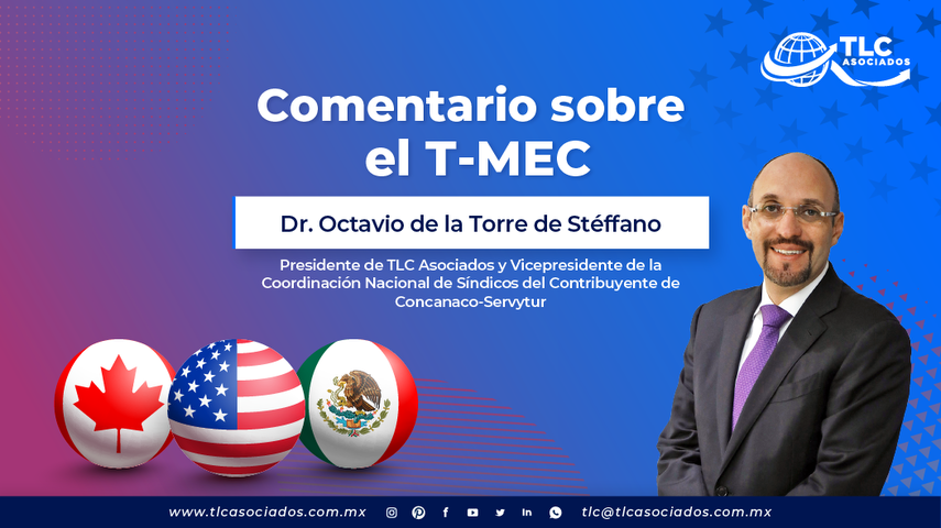 Comentarios sobre el T-MEC del Dr. Octavio de la Torre, Presidente de TLC Asociados