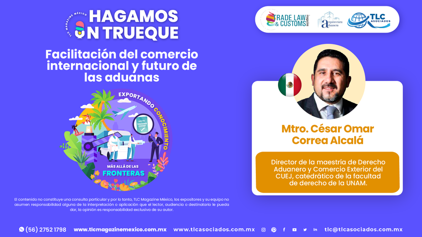 Hagamos un Trueque - Facilitación del comercio internacional y futuro de las aduanas por el Mtro. César Omar Correa Alcalá