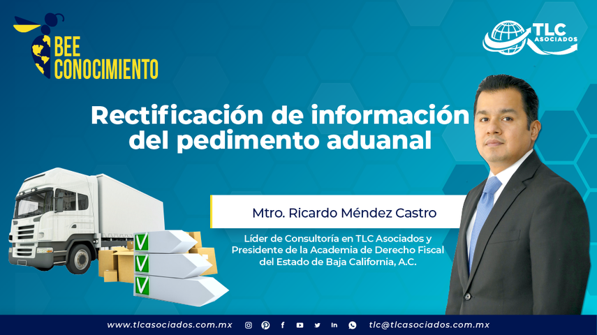 Bee Conocimiento TLC: Rectificación de información del pedimento aduanal por el Mtro. Ricardo Méndez Castro