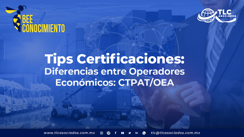 Tips Certificaciones: Diferencias entre Operadores Económicos: CTPAT/OEA por la Lic. Karla Hernández