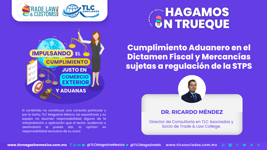 Hagamos un Trueque - Cumplimiento Aduanero en el Dictamen Fiscal y Mercancías sujetas a regulación de la STPS por el Dr. Ricardo Méndez