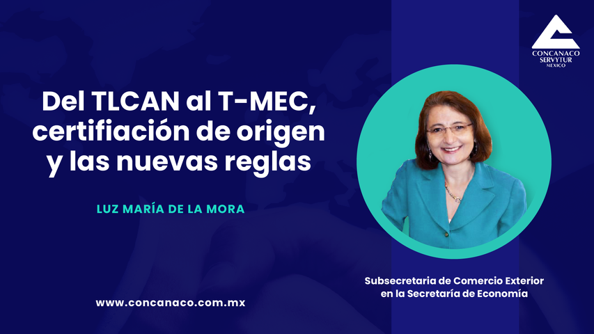 Del TLCAN al T-MEC, certificación de origen y las nuevas reglas por la Dra. Luz Ma. de la Mora