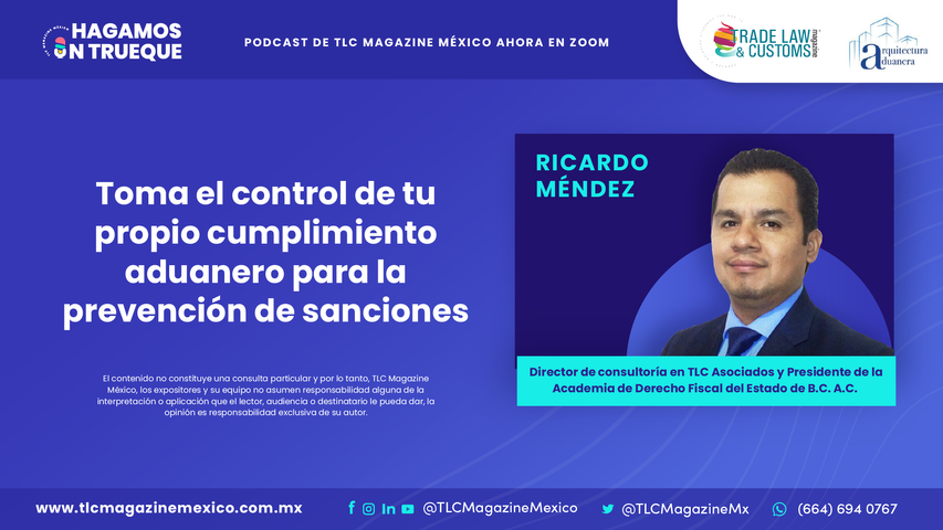 Toma el control de tu propio cumplimiento aduanero para la prevención de sanciones Mtro. Ricardo Mendez Castro