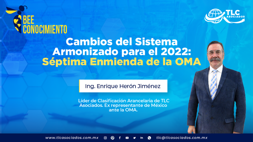 Bee Conocimiento: Cambios del Sistema Armonizado para el 2022: Séptima Enmienda de la OMA con el Ing. Enrique Herón Jiménez