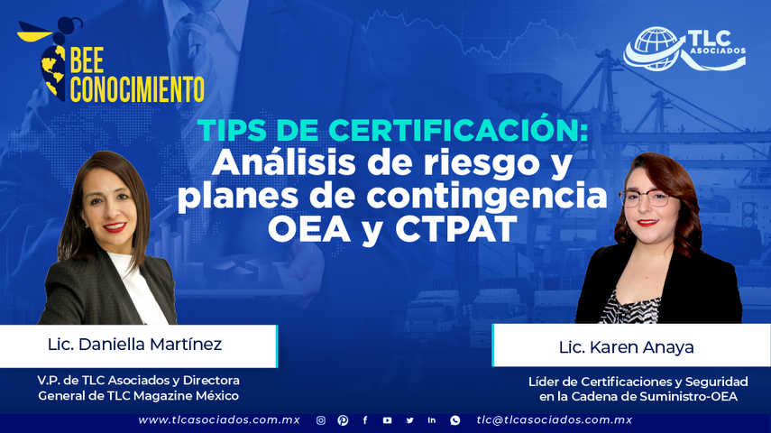 Bee Conocimiento: Tips de Certificación: Análisis de riesgo y planes de contingencia OEA y CTPAT por Lic. Daniella Martínez y Lic. Karen Anaya