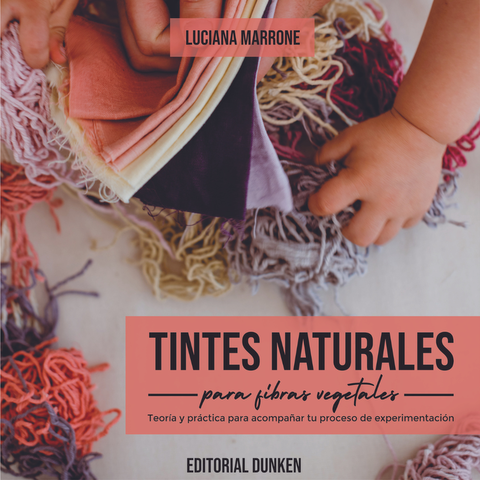 NUEVO LIBRO DE TINTES NATURALES PARA FIBRAS VEGETALES / SÓLO ENVÍO NACIONAL