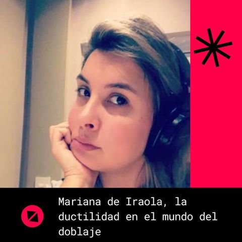 Entrevista a Mariana de Iraola, de su ductilidad hizo una carrera en el mundo del doblaje