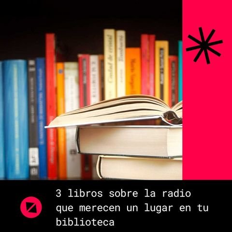 3 libros sobre la radio que merecen un lugar en tu biblioteca