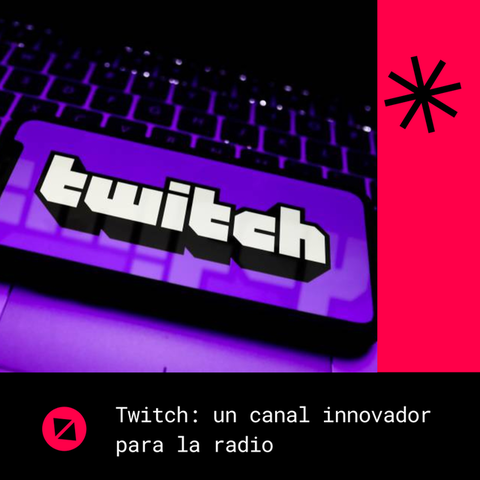 Twitch: ¿Puede ser un canal innovador para la radio?