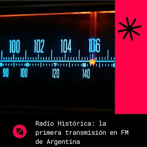 Radio Histórica: la primera transmisión en FM de Argentina