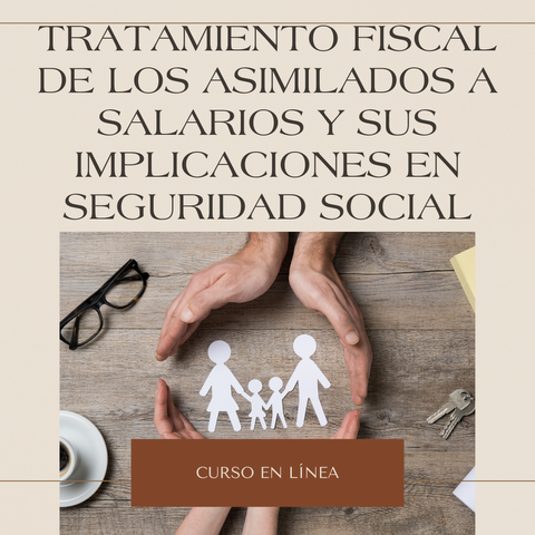 Tratamiento Fiscal de los Asimilados a Salarios y sus Implicaciones en Seguridad Social