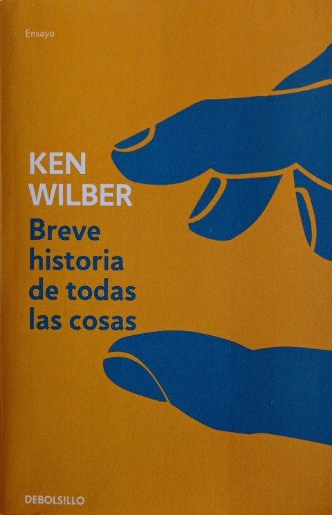 Breve historia de todas las cosas - Ken Wilber (puede estar disponible en la edición Debolsillo o de Kairós alernativamente)