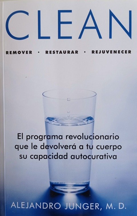 CLEAN – Remover – Restaurar - Rejuvenecer - Alejandro Junger