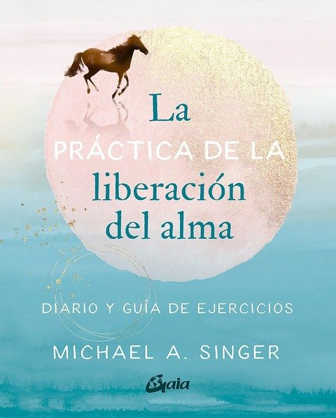 La Práctica de la Liberación del Alma - Michael A. Singer