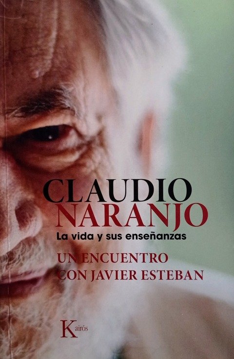 Claudio Naranjo. La Vida y sus Enseñanzas. - Claudio Naranjo