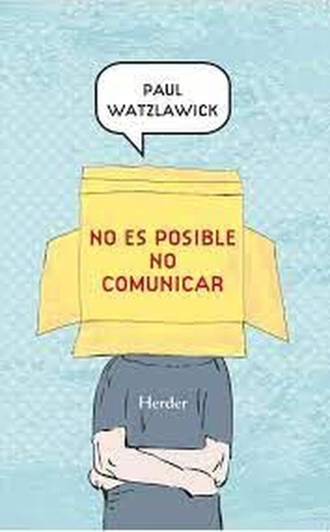 No es posible no comunicar - Paul Watzlawick 